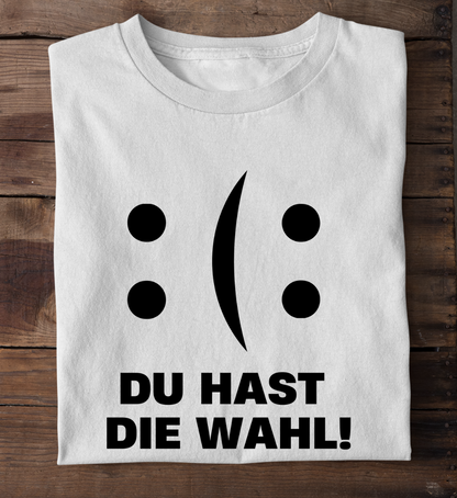 DU HAST DIE WAHL - 100% Bio T-Shirt Unisex