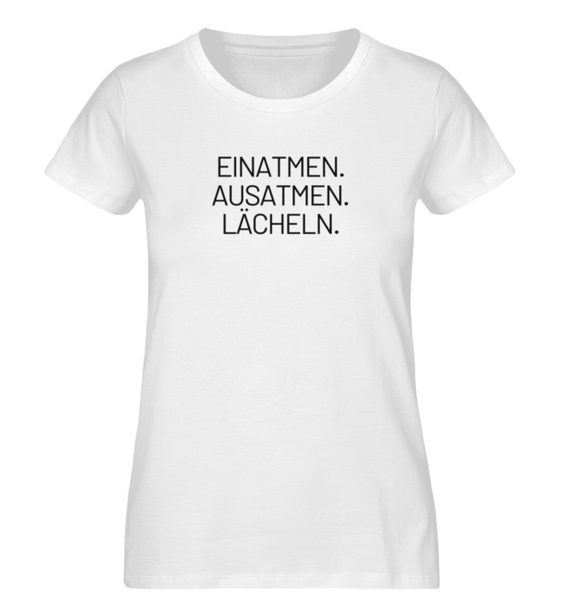 EINATMEN. AUSATMEN. LÄCHELN. - 100% Bio T-Shirt Damen