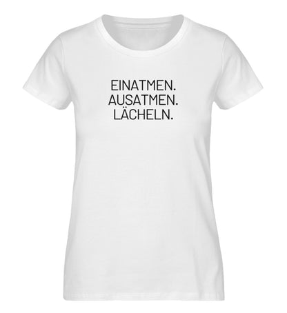 EINATMEN. AUSATMEN. LÄCHELN. - 100% Bio T-Shirt Damen