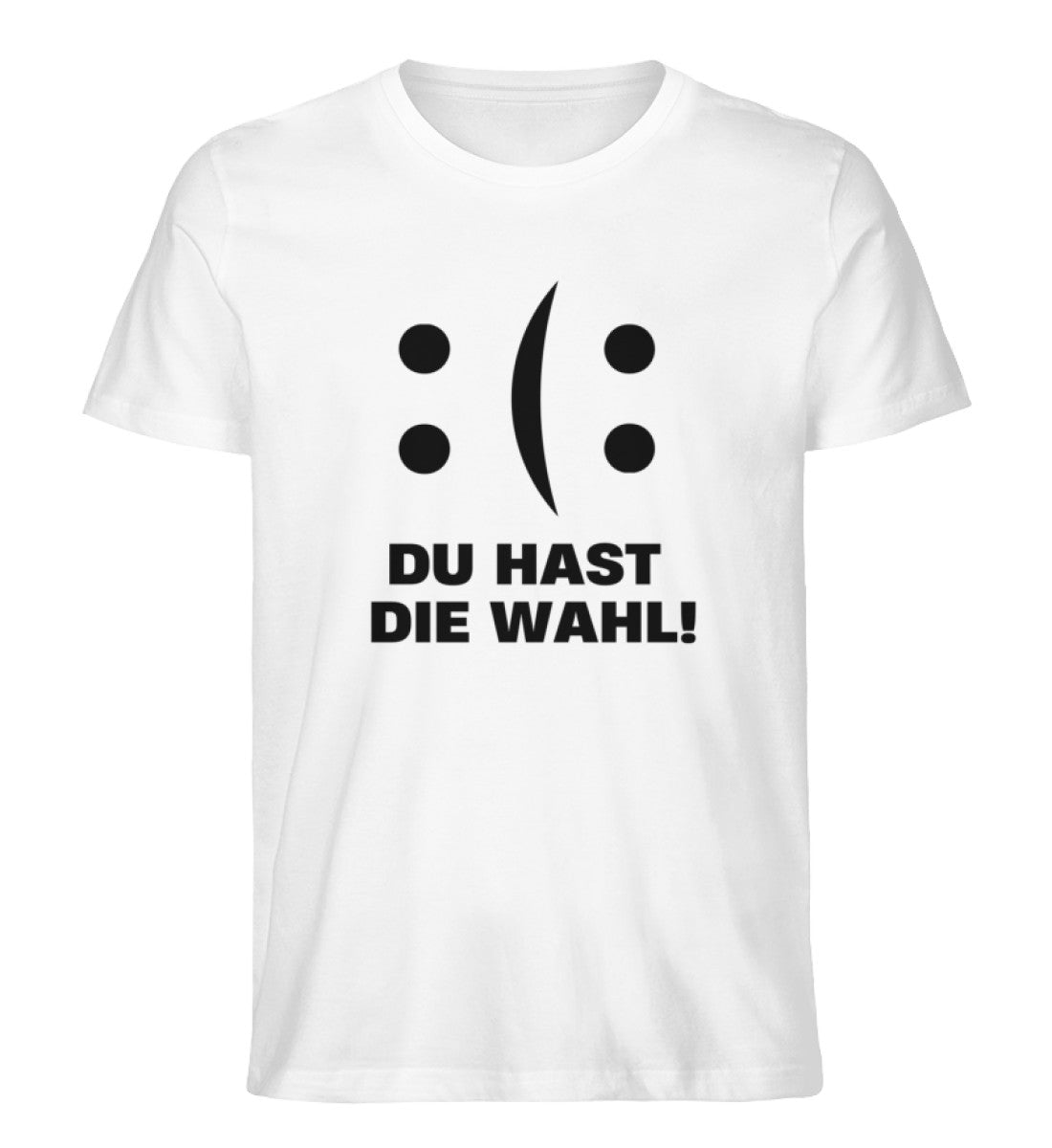 DU HAST DIE WAHL - 100% Bio T-Shirt Unisex